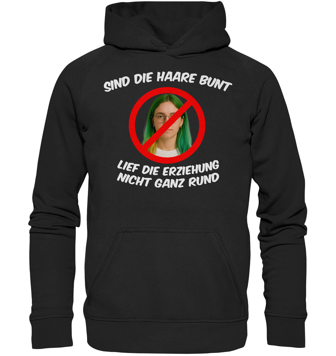 Sind die Haare bunt - Lief die Erziehung nicht ganz rund - Basic Unisex Hoodie