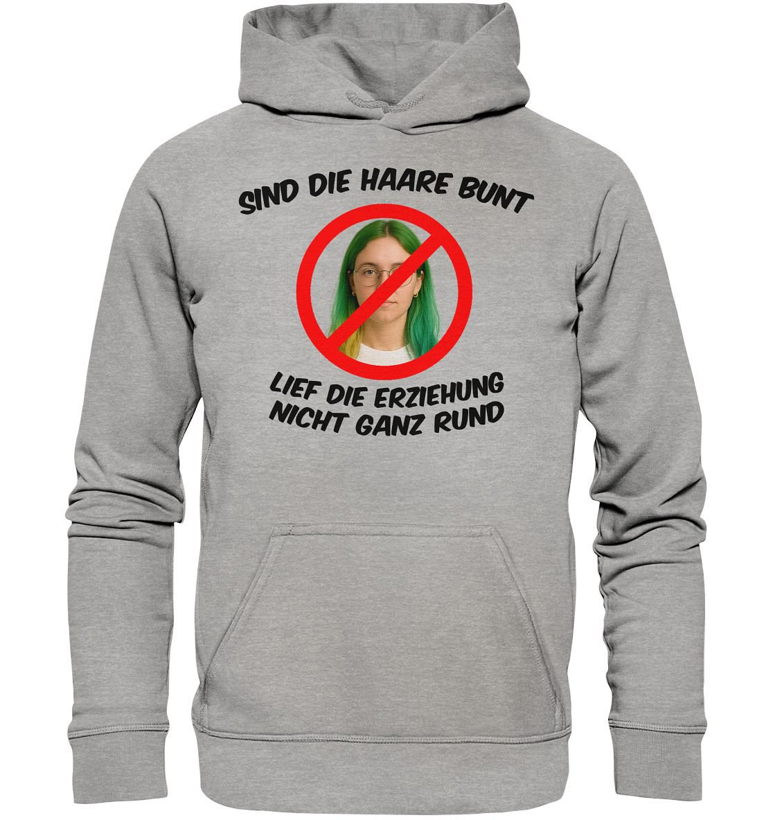 Sind die Haare bunt - Lief die Erziehung nicht ganz rund - Basic Unisex Hoodie