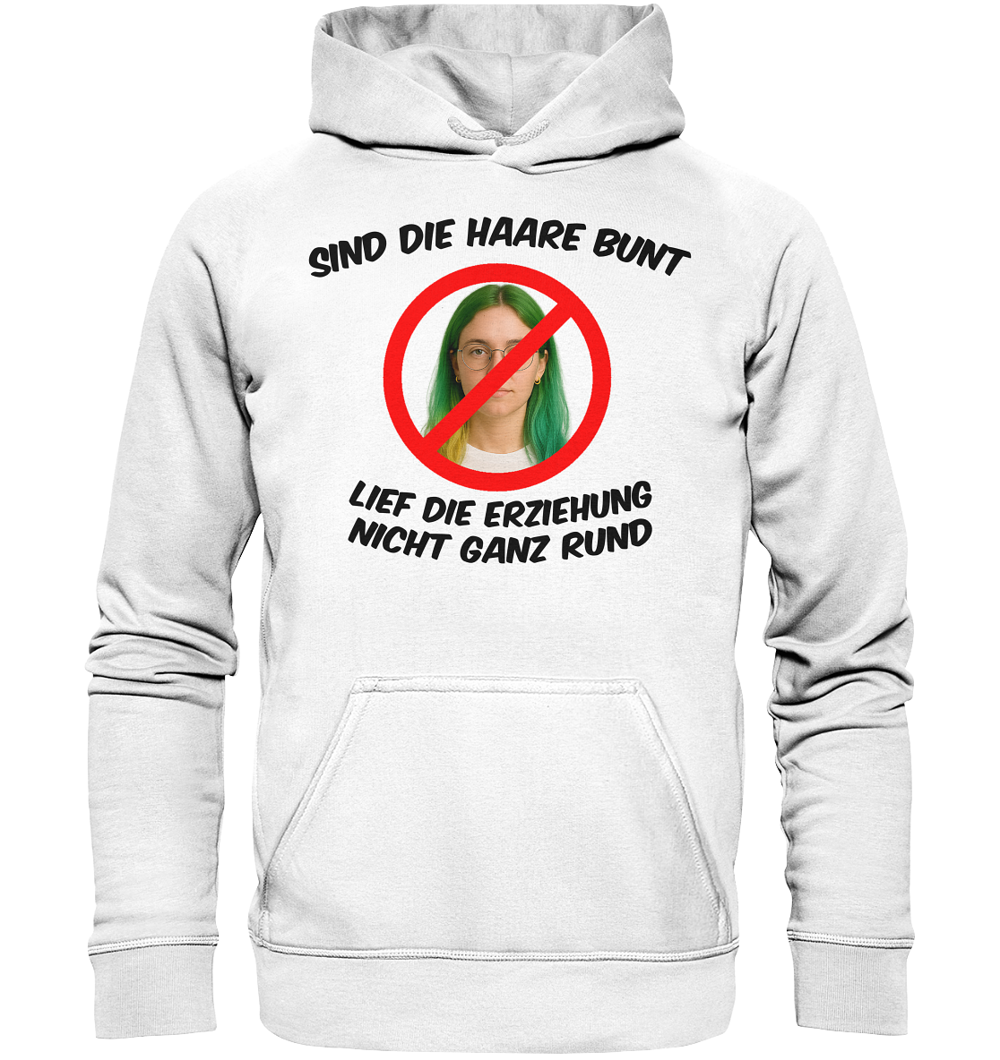 Sind die Haare bunt - Lief die Erziehung nicht ganz rund - Basic Unisex Hoodie