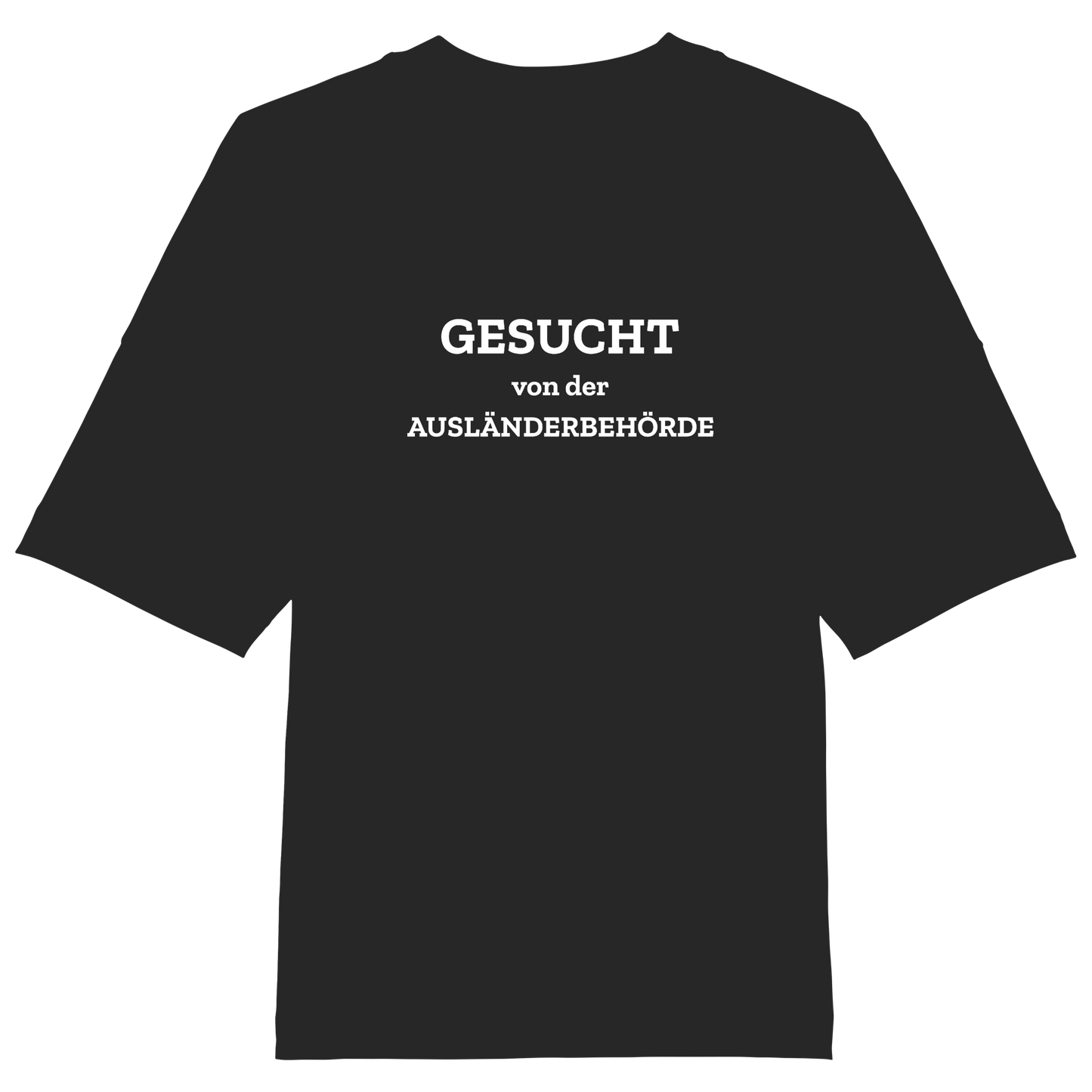 Gesucht von der Ausländerbehörde - Organic Oversize Shirt