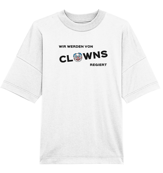 Wir werden von Clowns regiert - Organic Oversize Shirt