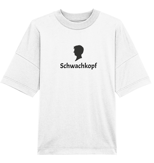 Schwachkopf - Organic Oversize Shirt