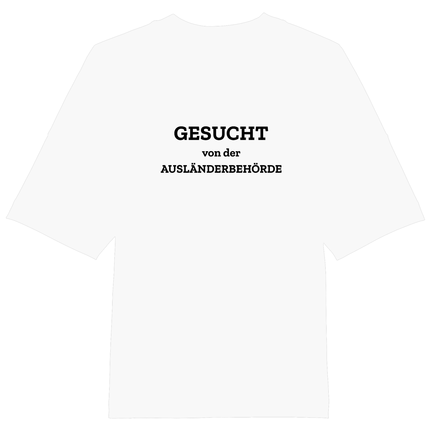 Gesucht von der Ausländerbehörde - Organic Oversize Shirt