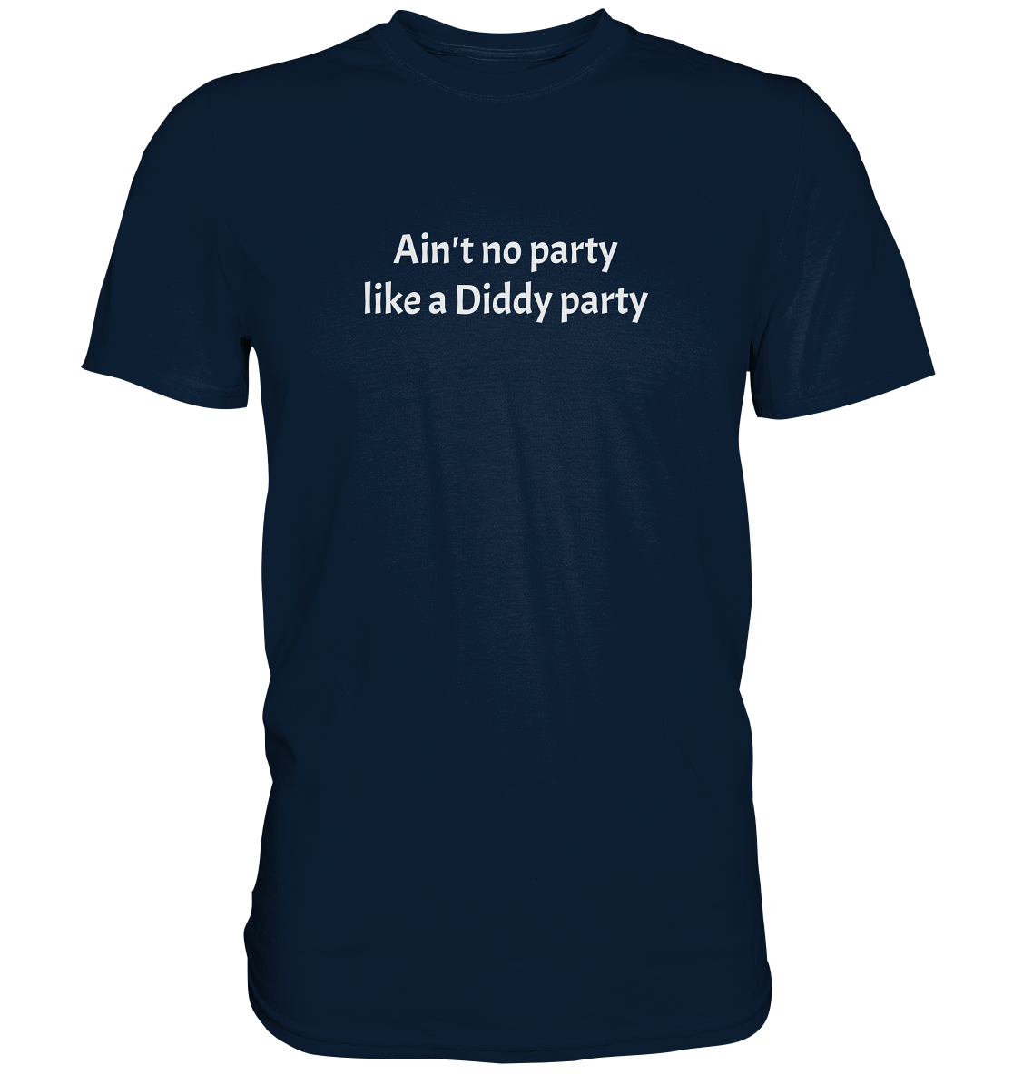 Ain't no Party like a Diddy Party - Premium Shirt