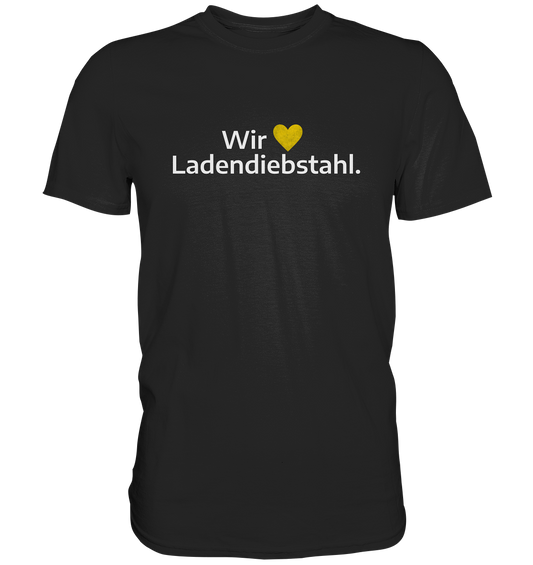 Wir lieben Ladendiebstahl. - Premium Shirt