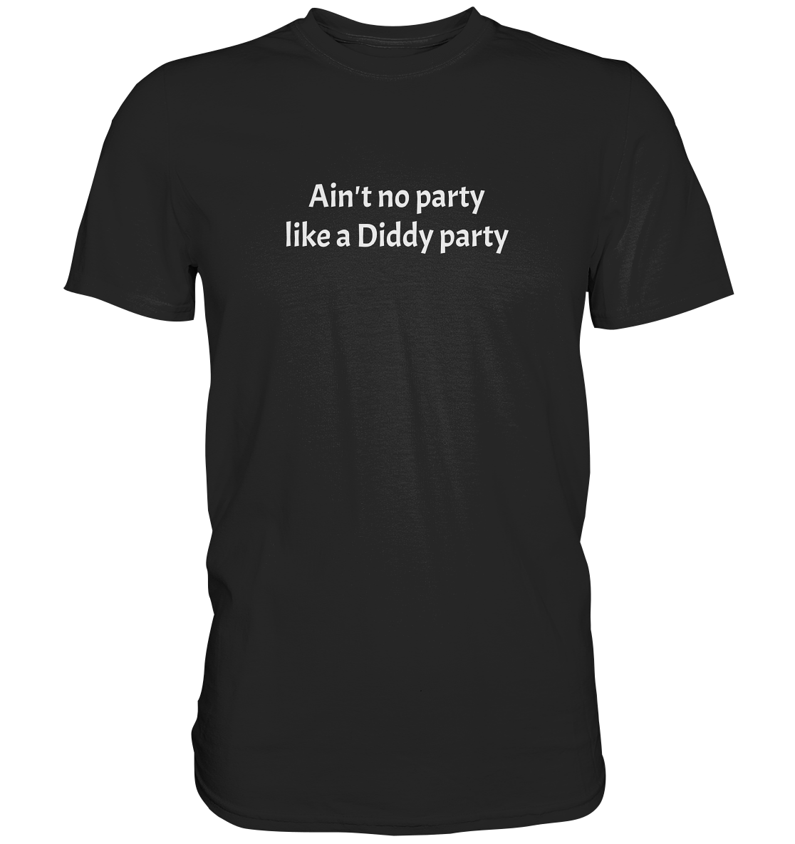 Ain't no Party like a Diddy Party - Premium Shirt