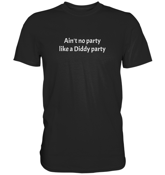 Ain't no Party like a Diddy Party - Premium Shirt