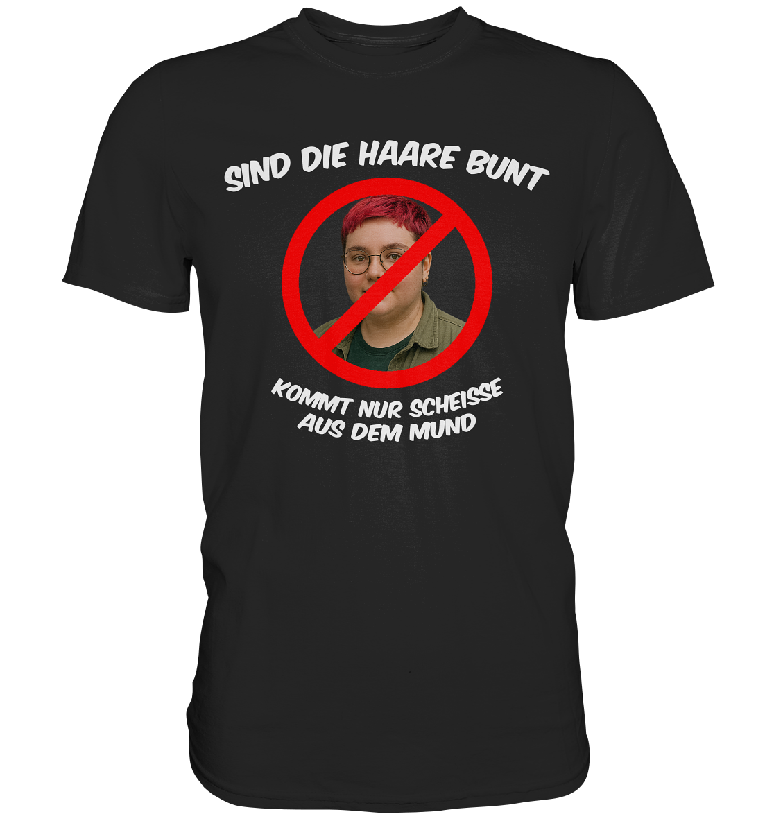 Sind die Haare bunt - kommt nur Scheiße aus dem Mund - Premium Shirt