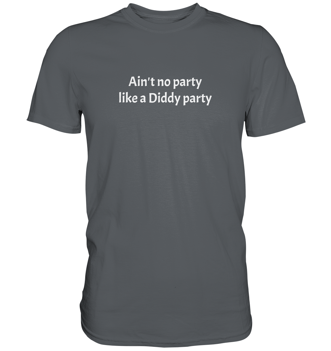 Ain't no Party like a Diddy Party - Premium Shirt