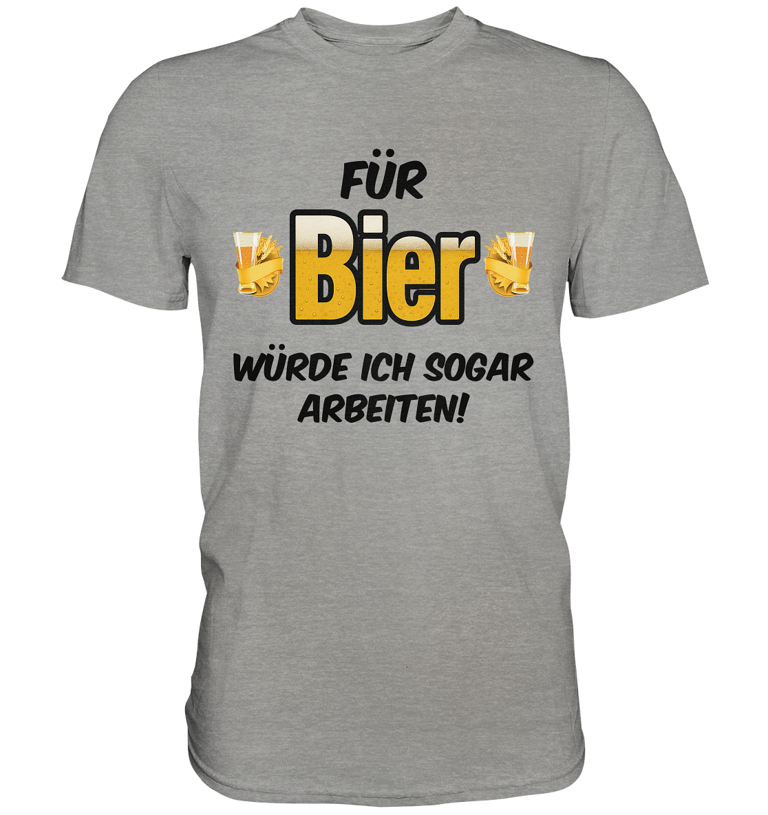 Für Bier würde ich sogar arbeiten - Premium Shirt