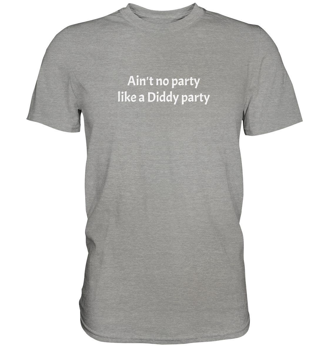 Ain't no Party like a Diddy Party - Premium Shirt