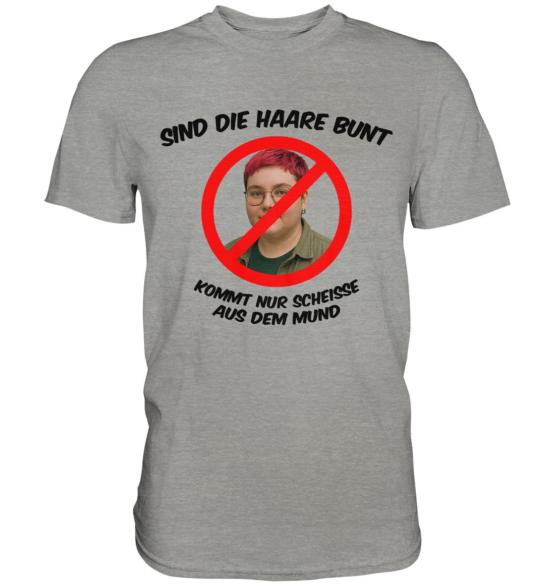 Sind die Haare bunt - kommt nur Scheiße aus dem Mund - Premium Shirt