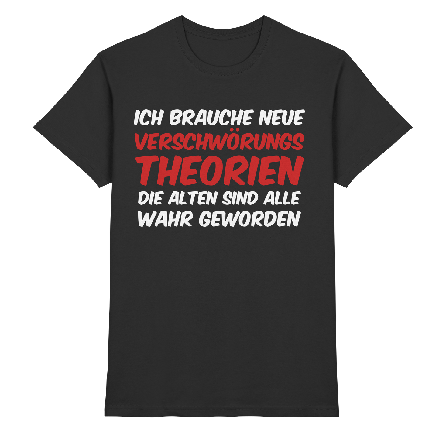 Ich brauche neue Verschwörungstheorien - Premium Shirt