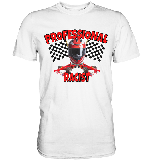 Professional Racist - Premium Shirt