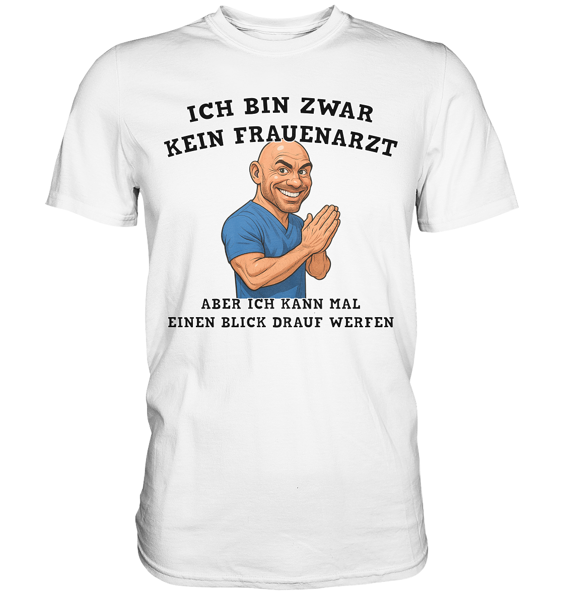 Ich bin zwar kein Frauenarzt - Premium Shirt