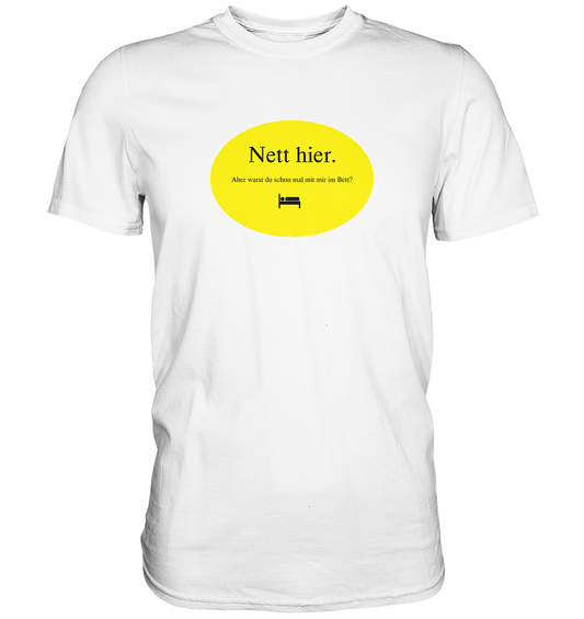 Nett hier. - Premium Shirt