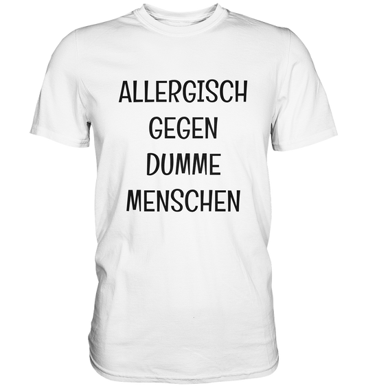 Allergisch gegen dumme Menschen - Premium Shirt