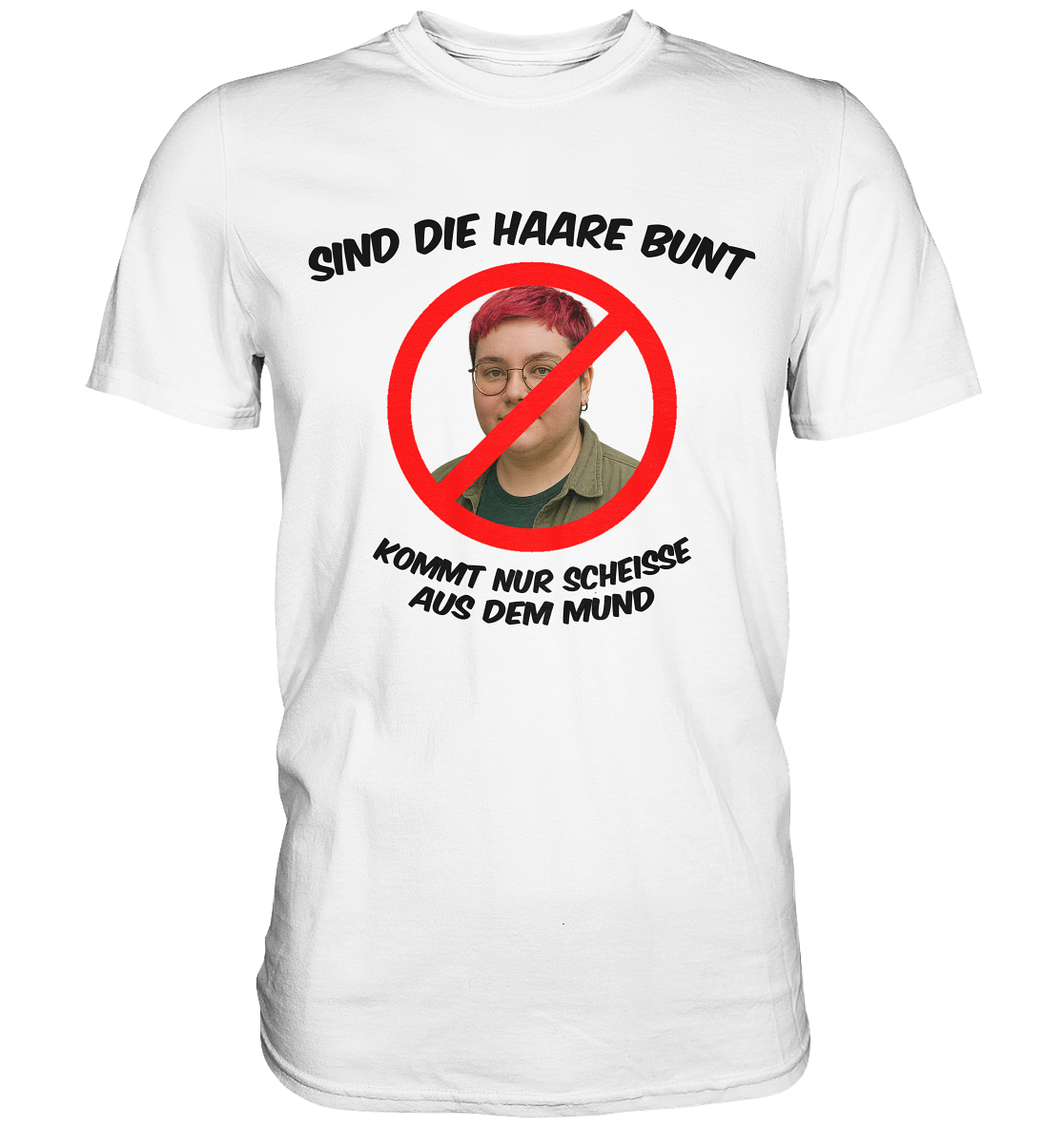 Sind die Haare bunt - kommt nur Scheiße aus dem Mund - Premium Shirt