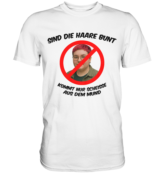 Sind die Haare bunt - kommt nur Scheiße aus dem Mund - Premium Shirt