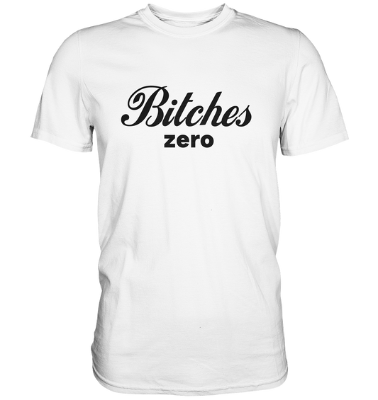 Bitches zero - Premium Shirt