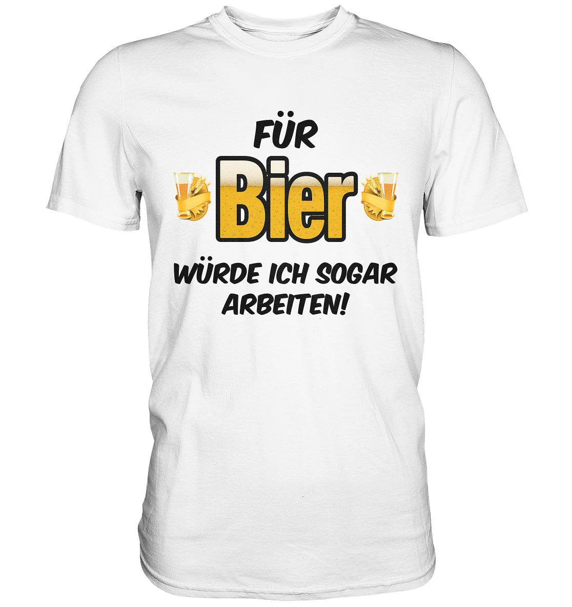 Für Bier würde ich sogar arbeiten - Premium Shirt