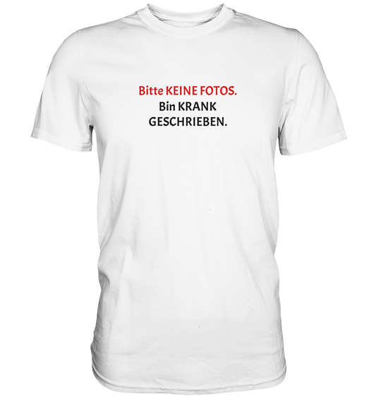 Bitte keine Fotos. Bin krank geschrieben. - Premium Shirt