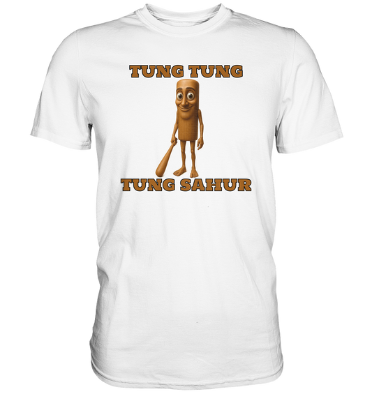 TUNG TUNG TUNG SAHUR - Premium Shirt