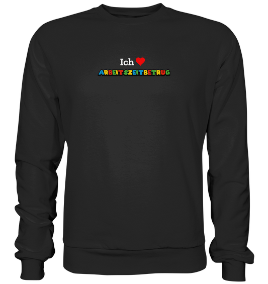 Ich liebe Arbeitszeitbetrug - Premium Sweatshirt