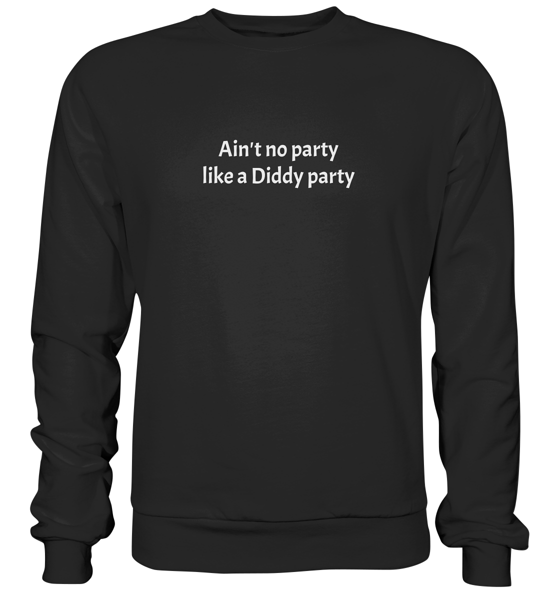 Ain't no Party like a Diddy Party - Premium Sweatshirt