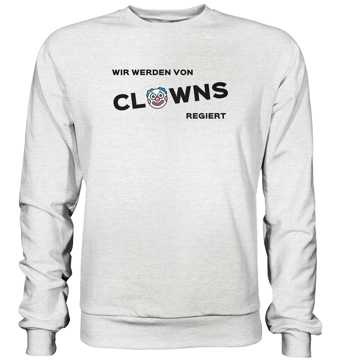 Wir werden von Clowns regiert - Premium Sweatshirt