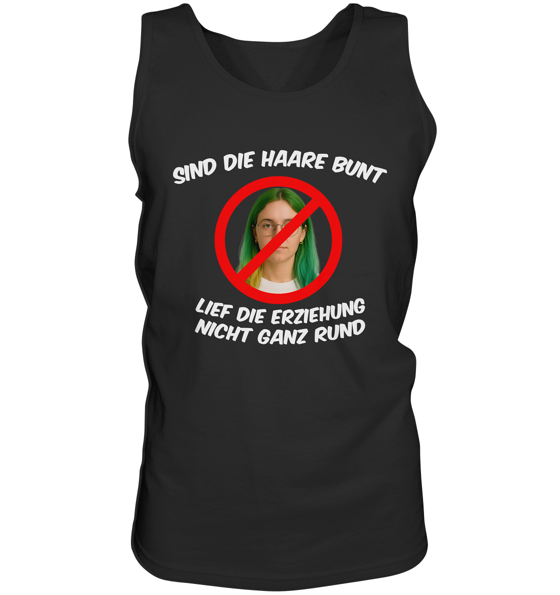Sind die Haare bunt - Lief die Erziehung nicht ganz rund - Tank-Top