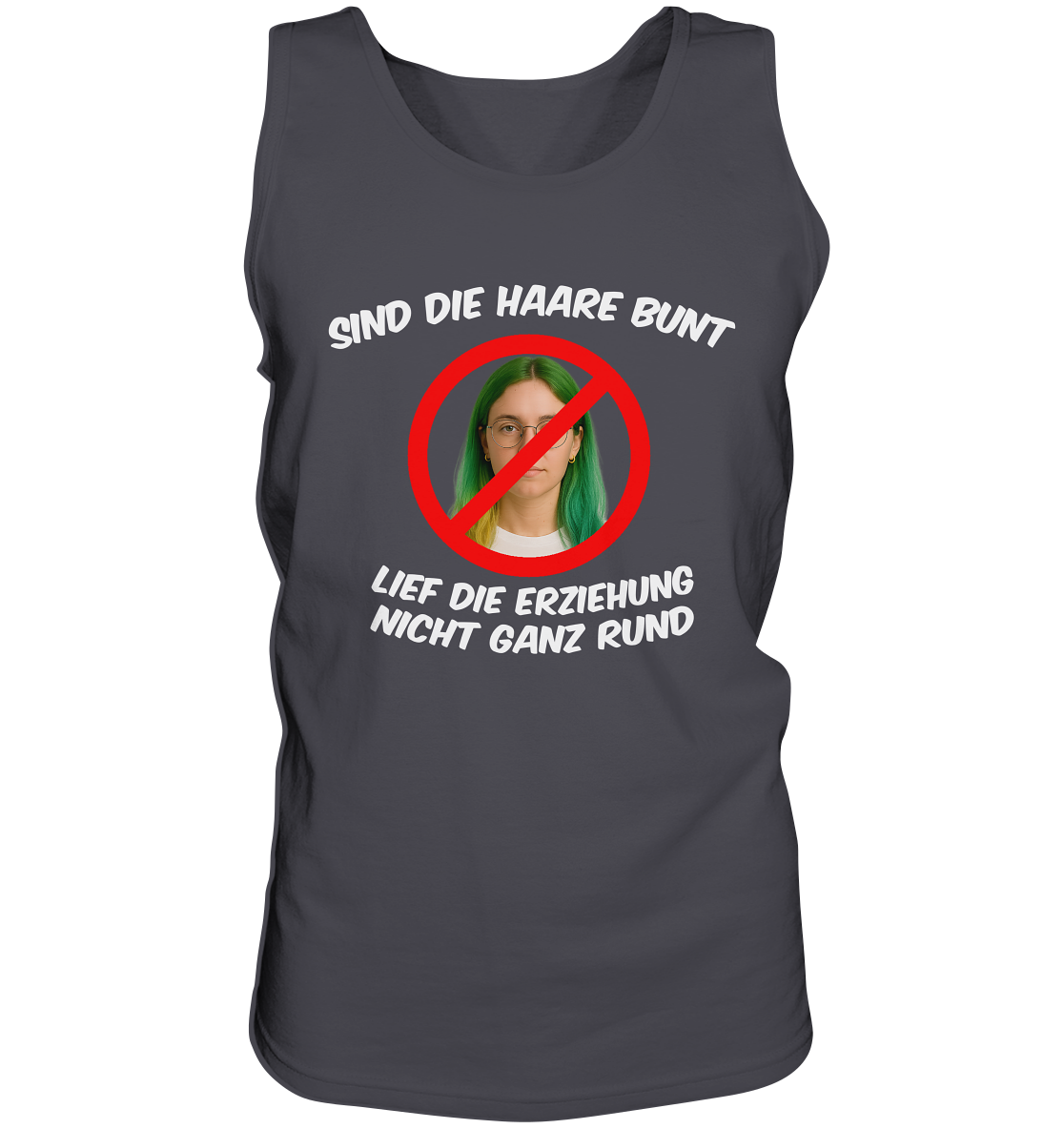 Sind die Haare bunt - Lief die Erziehung nicht ganz rund - Tank-Top