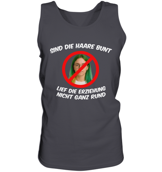 Sind die Haare bunt - Lief die Erziehung nicht ganz rund - Tank-Top