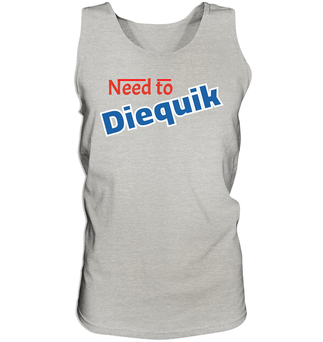 Need to Diequick - Tank-Top