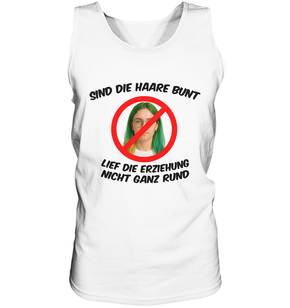 Sind die Haare bunt - Lief die Erziehung nicht ganz rund - Tank-Top