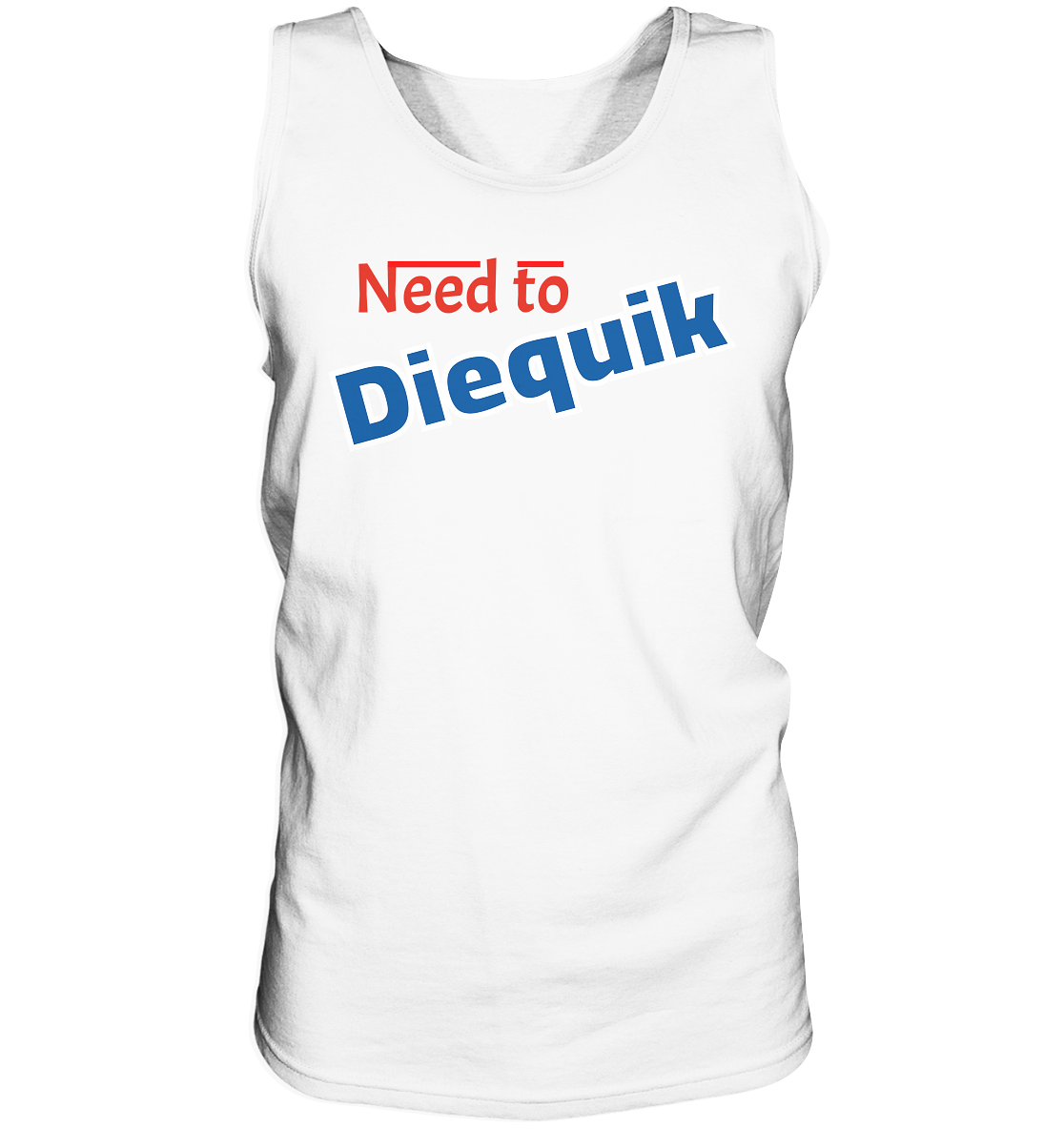 Need to Diequick - Tank-Top