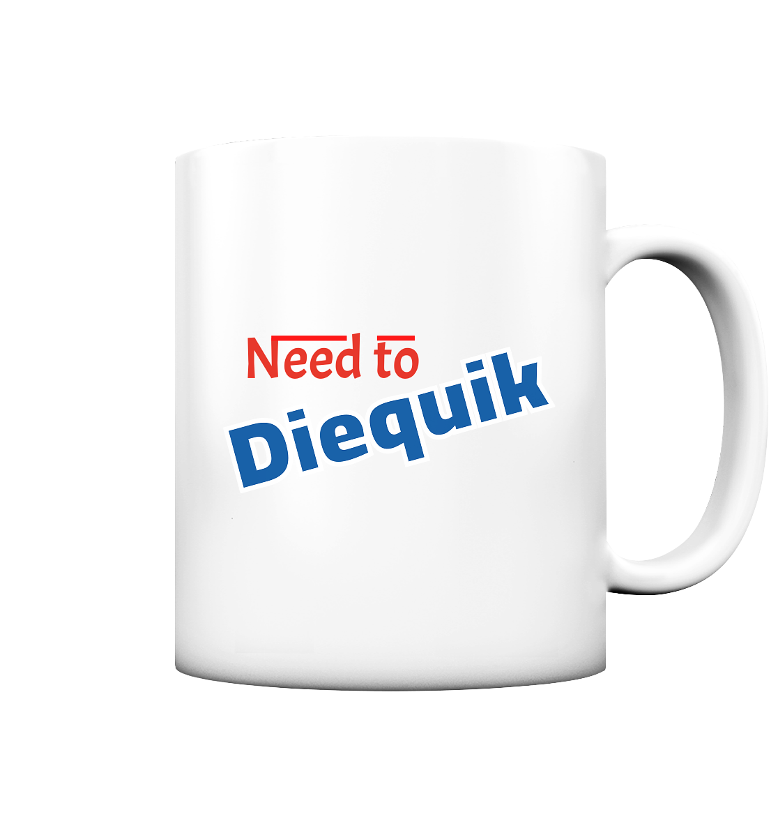 Need to Diequick - Tasse matt