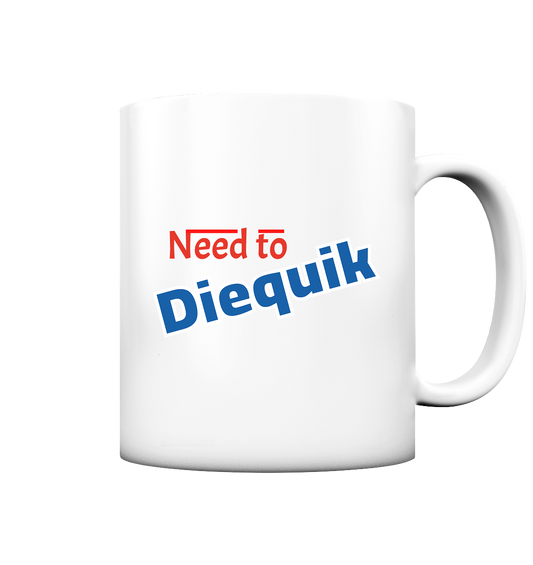Need to Diequick - Tasse matt